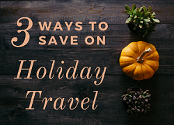 3 Ways to Save on Holiday Travel